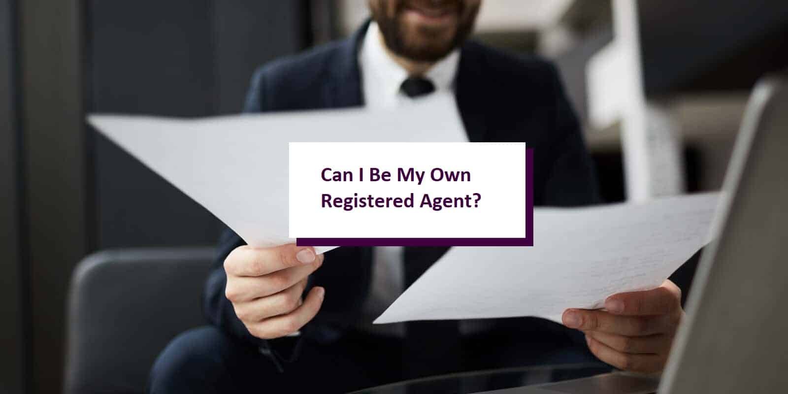 Can You Be Your Own Registered Agent? The Pros, Cons, and Hidden Risks
